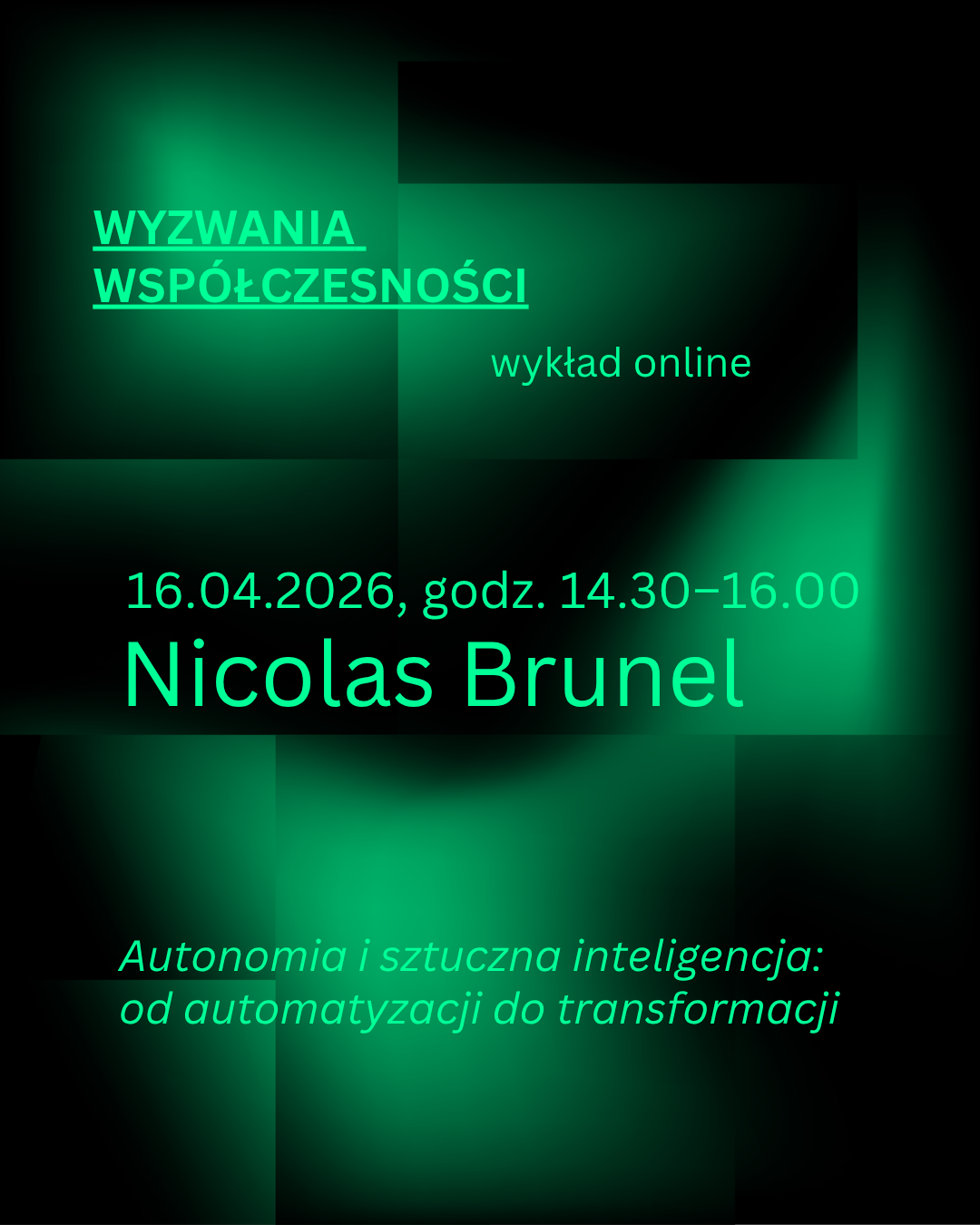 Zielono-czarna grafika zapraszająca na wykład Nicolasa Brunela w ramach cyklu Wyzwania Współczesności