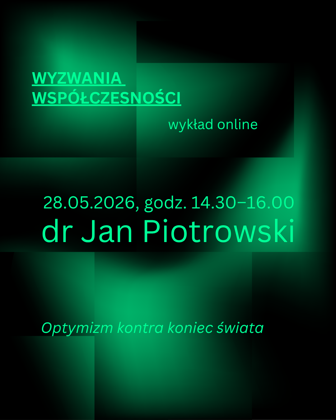 Zielono-czarna grafika zapraszająca na wykład Jana Piotrowskiego w ramach cyklu Wyzwania Współczesności